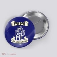 Papa The Only Man Who Loved Me Unconditionally  Button thumb 0