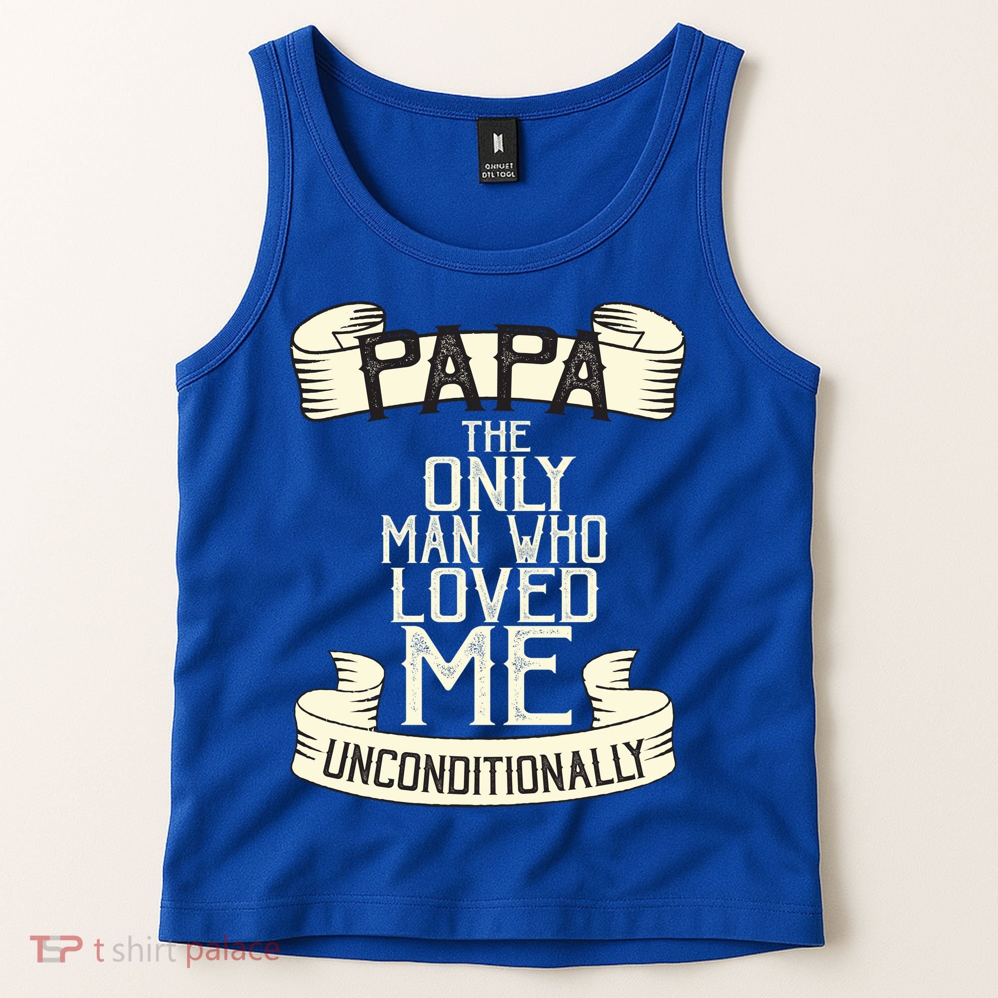 Papa The Only Man Who Loved Me Unconditionally  Tank Top