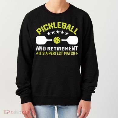 Pickleball And Retirement It's A Perfect Match Women's Sweatshirt