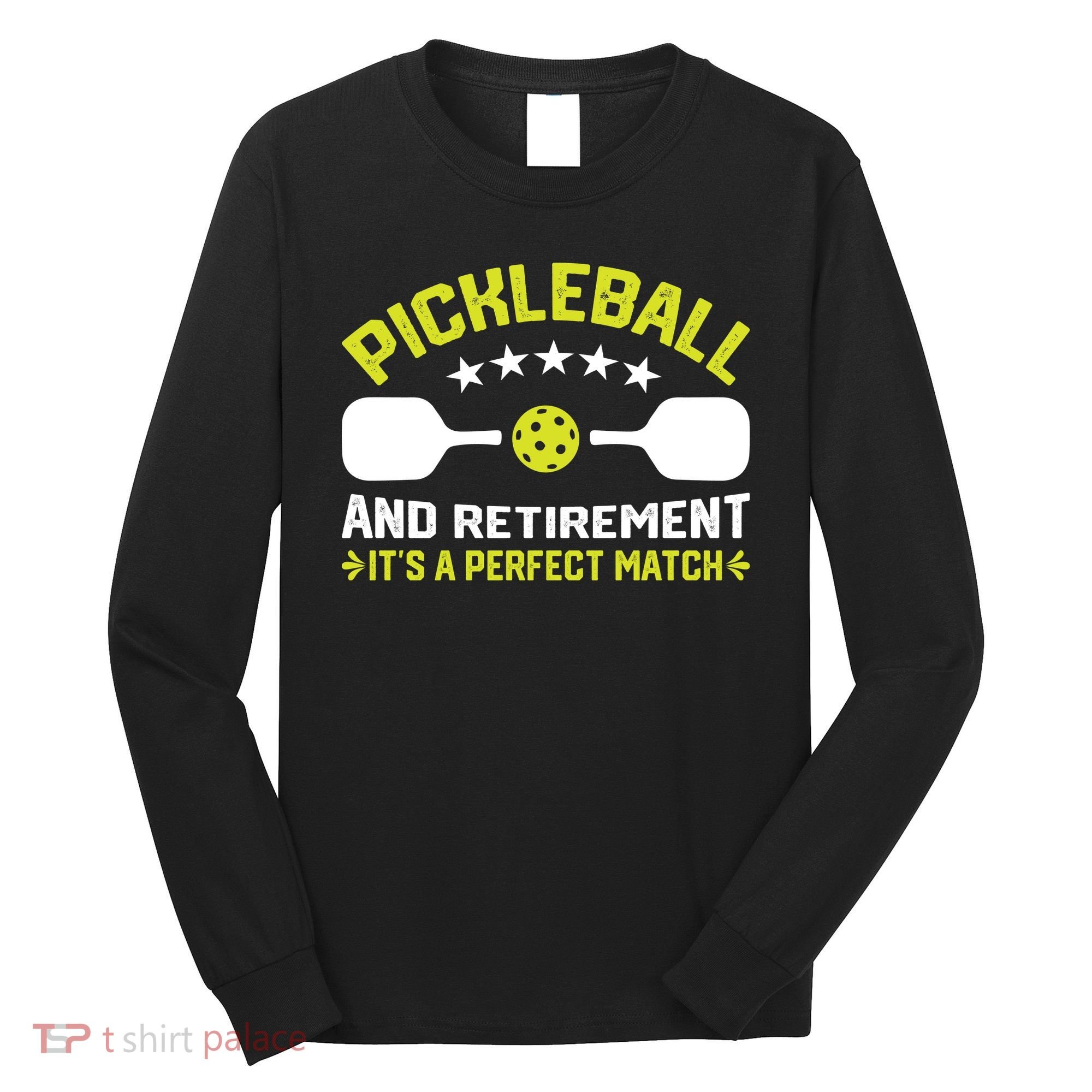 Pickleball And Retirement It's A Perfect Match Long Sleeve Shirt