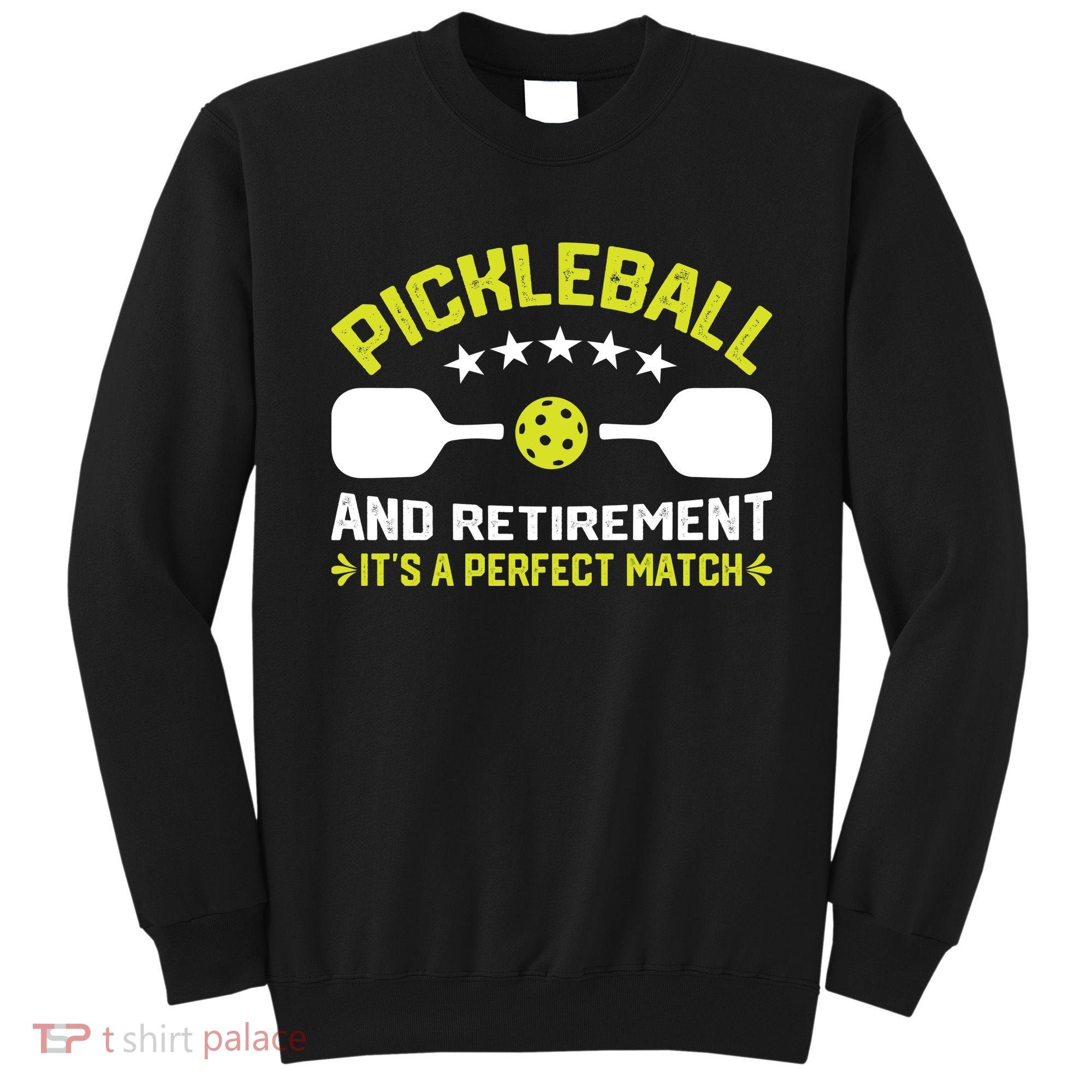 Pickleball And Retirement It's A Perfect Match Sweatshirt
