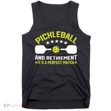 Pickleball And Retirement It's A Perfect Match Tank Top