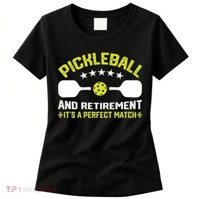 Pickleball And Retirement It's A Perfect Match Women's T-Shirt