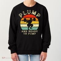 Plump And Ready To Pump Funny Workout Training Sarcastic Gym Cute Gift Women's Sweatshirt thumb 0
