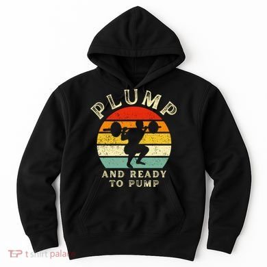 Plump And Ready To Pump Funny Workout Training Sarcastic Gym Cute Gift Hoodie