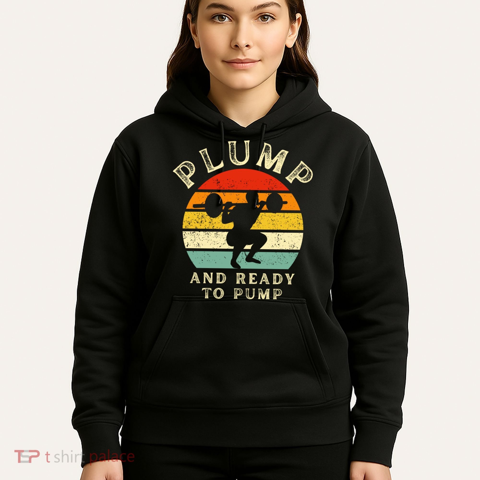 Plump And Ready To Pump Funny Workout Training Sarcastic Gym Cute Gift Hoodie
