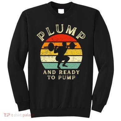 Plump And Ready To Pump Funny Workout Training Sarcastic Gym Cute Gift Sweatshirt
