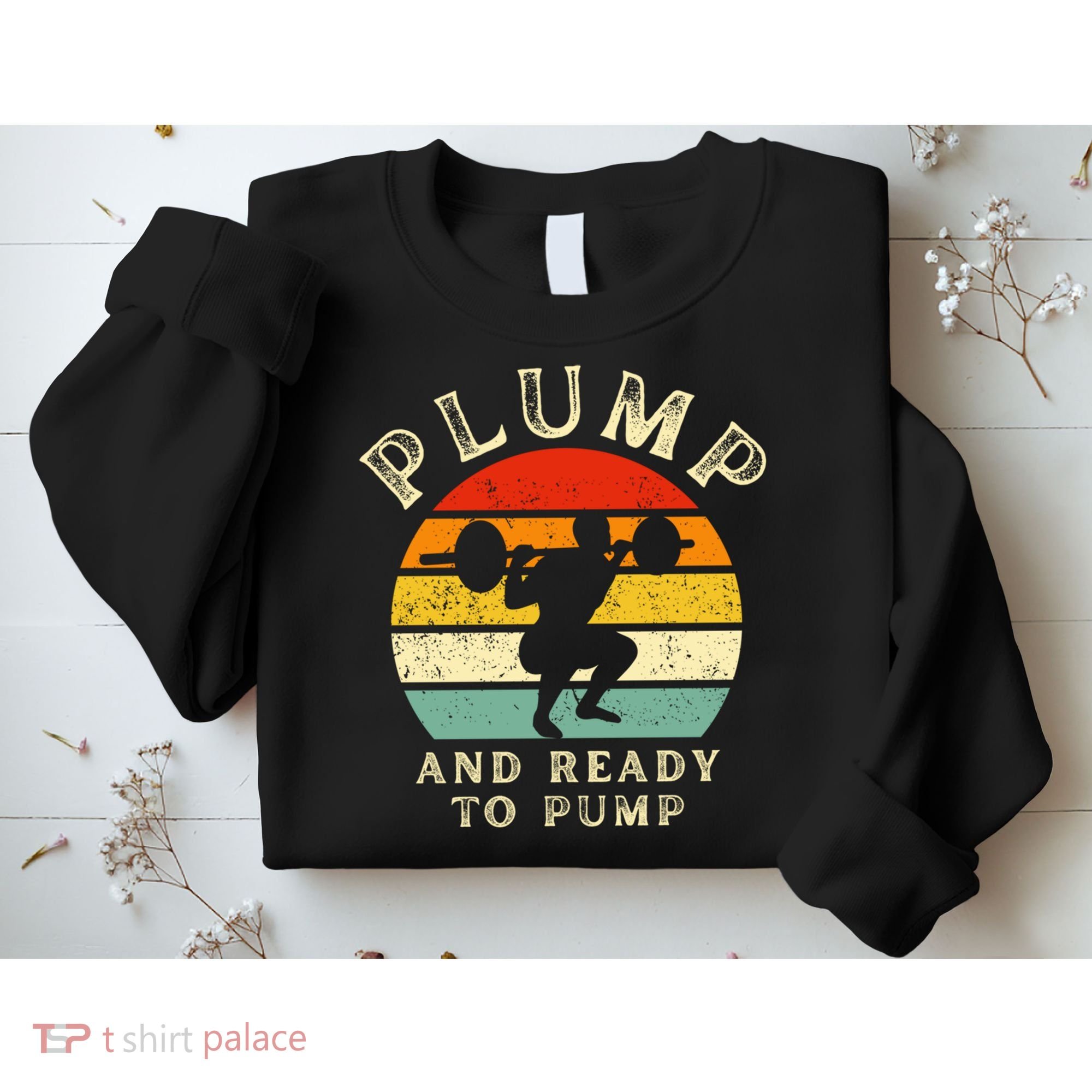 Plump And Ready To Pump Funny Workout Training Sarcastic Gym Cute Gift Sweatshirt