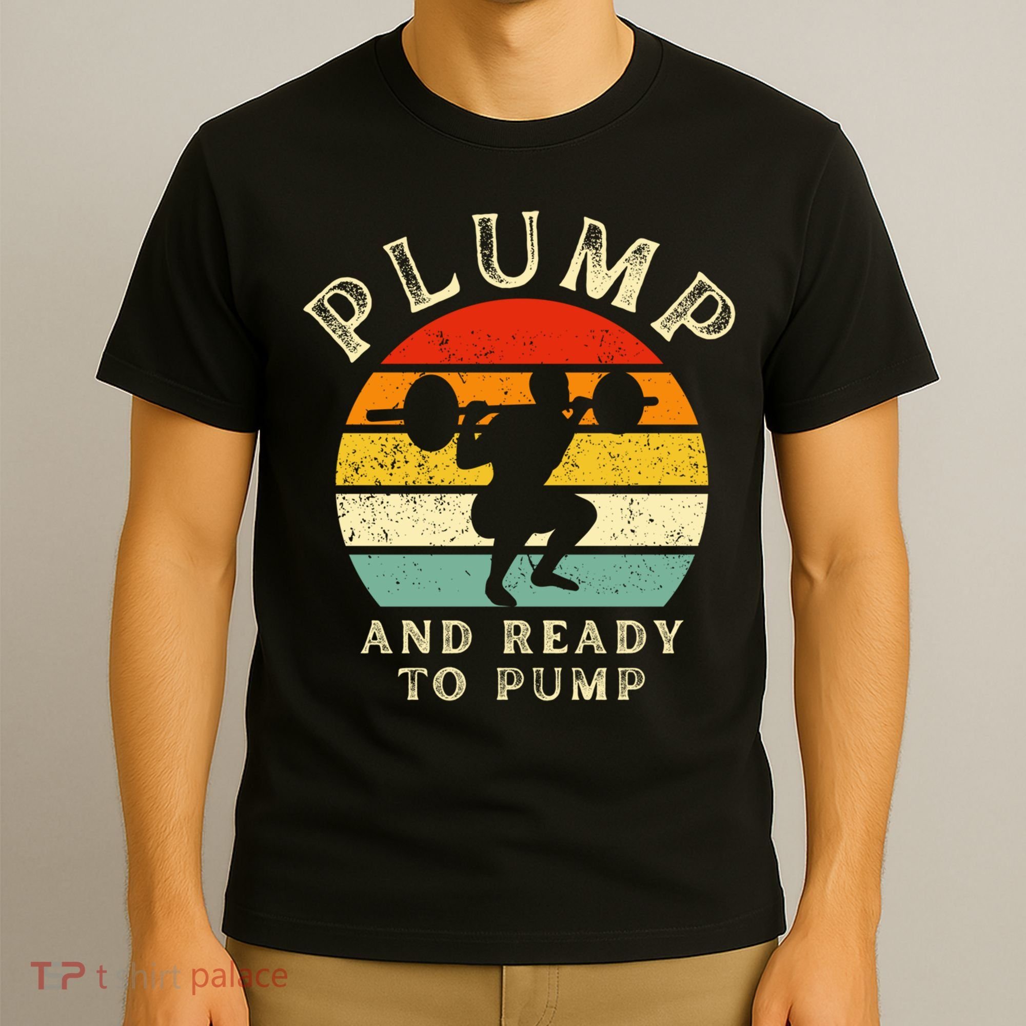 Plump And Ready To Pump Funny Workout Training Sarcastic Gym Cute Gift T-Shirt