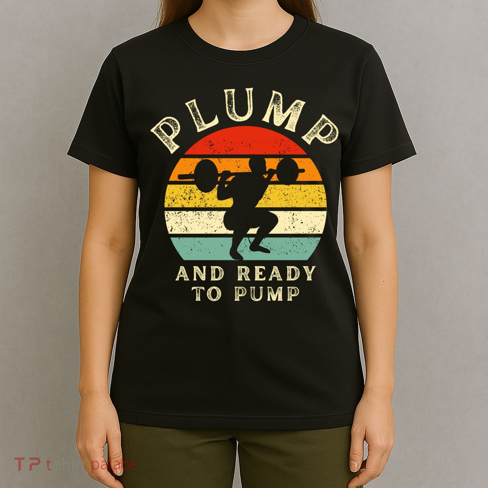 Plump And Ready To Pump Funny Workout Training Sarcastic Gym Cute Gift T-Shirt