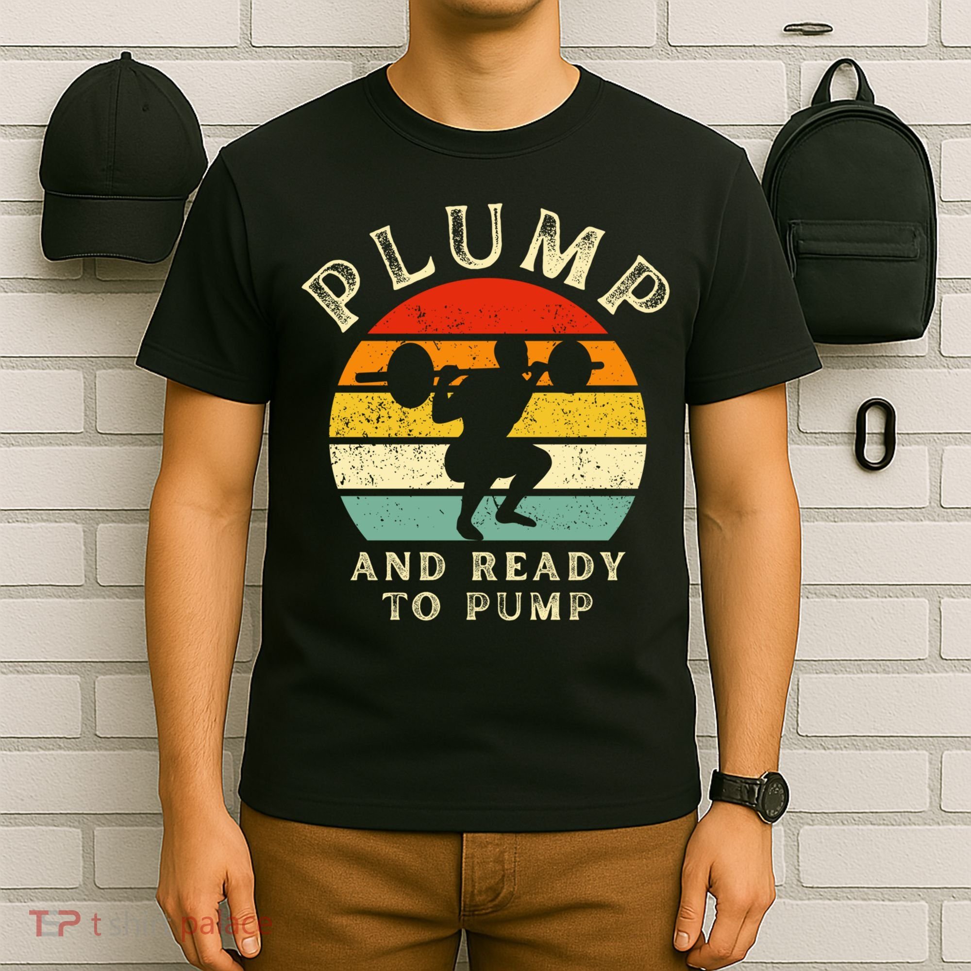 Plump And Ready To Pump Funny Workout Training Sarcastic Gym Cute Gift T-Shirt