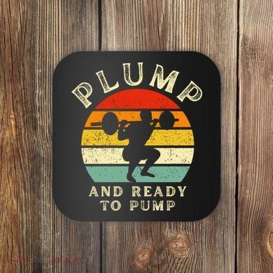 Plump And Ready To Pump Funny Workout Training Sarcastic Gym Cute Gift Coaster