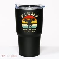 Plump And Ready To Pump Funny Workout Training Sarcastic Gym Cute Gift Tumbler thumb 0