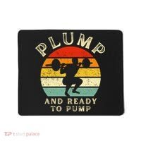 Plump And Ready To Pump Funny Workout Training Sarcastic Gym Cute Gift Mousepad thumb 0