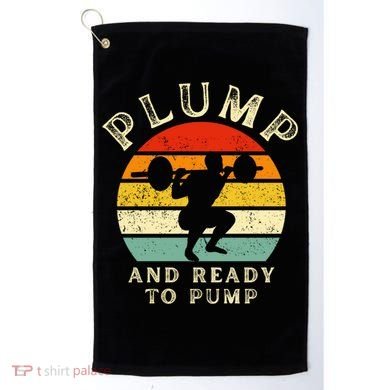 Plump And Ready To Pump Funny Workout Training Sarcastic Gym Cute Gift Golf Towel