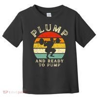 Plump And Ready To Pump Funny Workout Training Sarcastic Gym Cute Gift Toddler T-Shirt thumb 0