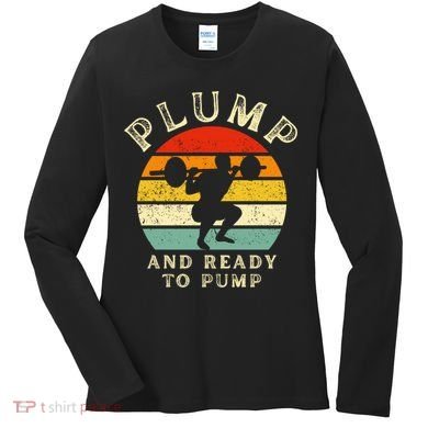 Plump And Ready To Pump Funny Workout Training Sarcastic Gym Cute Gift Women's Long Sleeve Shirt