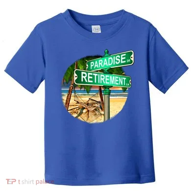 Paradise Dr Retirement Ln Toddler T-Shirt