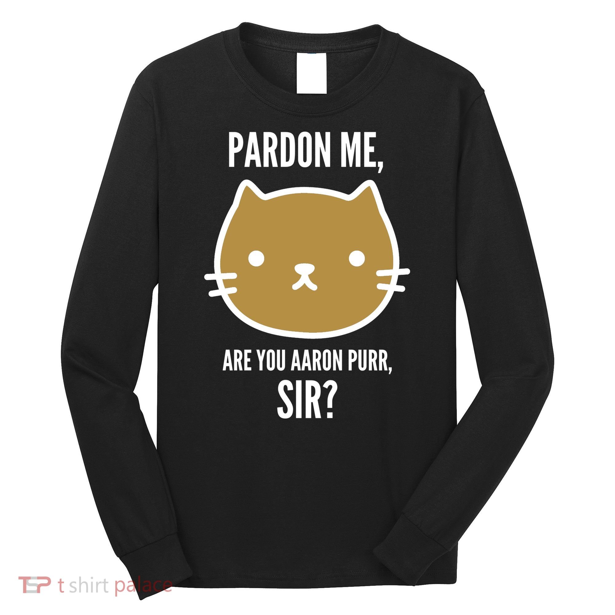 Pardon Me Are You Aaron Purr, Sir? Long Sleeve Shirt
