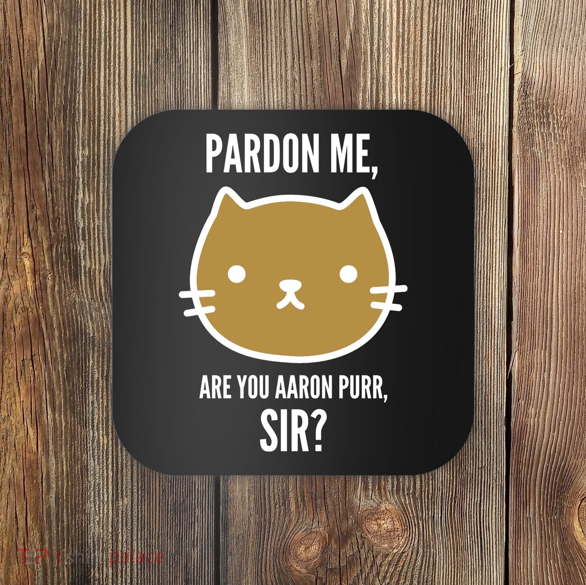 Pardon Me Are You Aaron Purr, Sir? Coaster