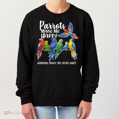 Parrots Make Me Happy Human Make My Head Hurt Women's Sweatshirt