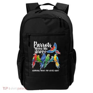 Parrots Make Me Happy Human Make My Head Hurt Backpack