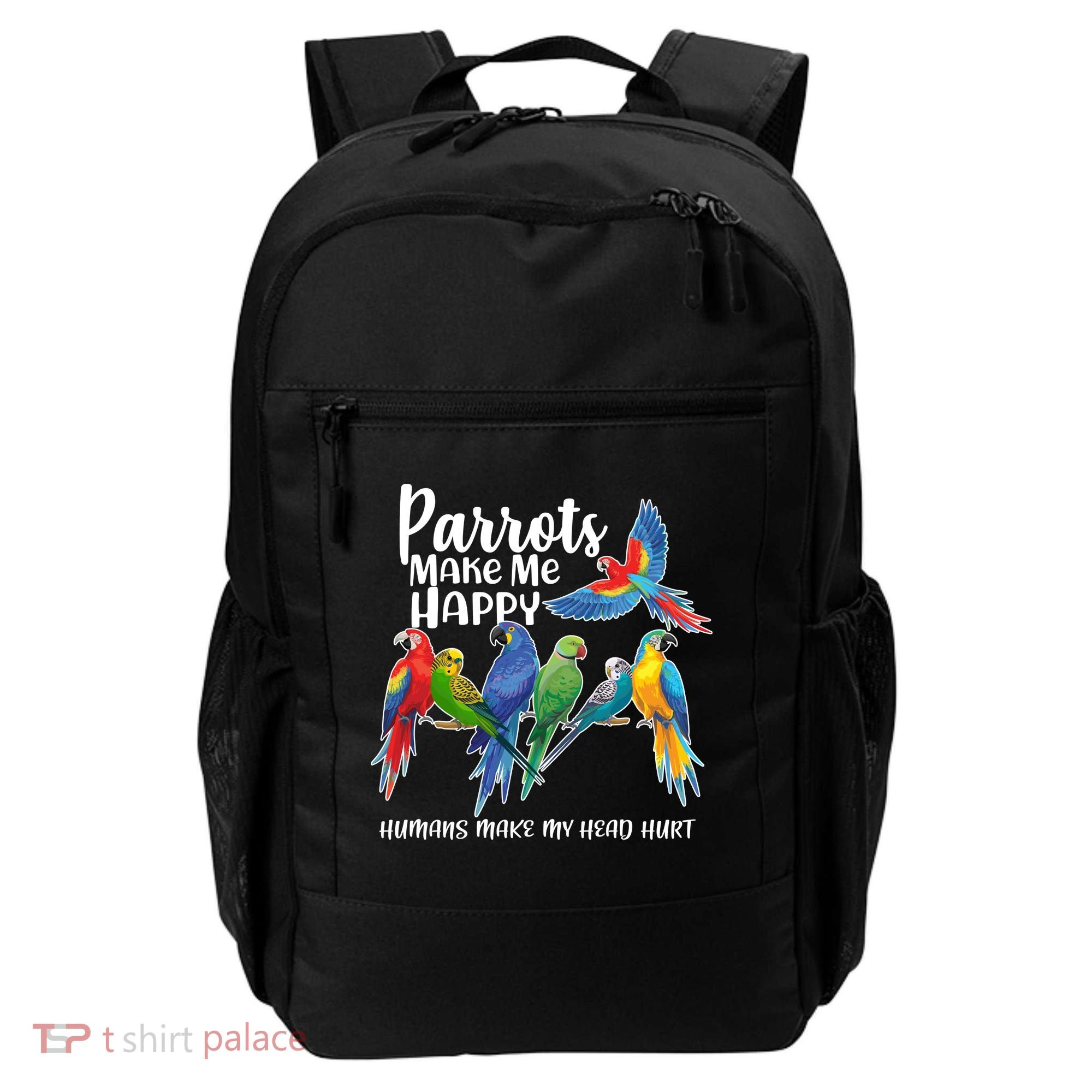 Parrots Make Me Happy Human Make My Head Hurt Backpack