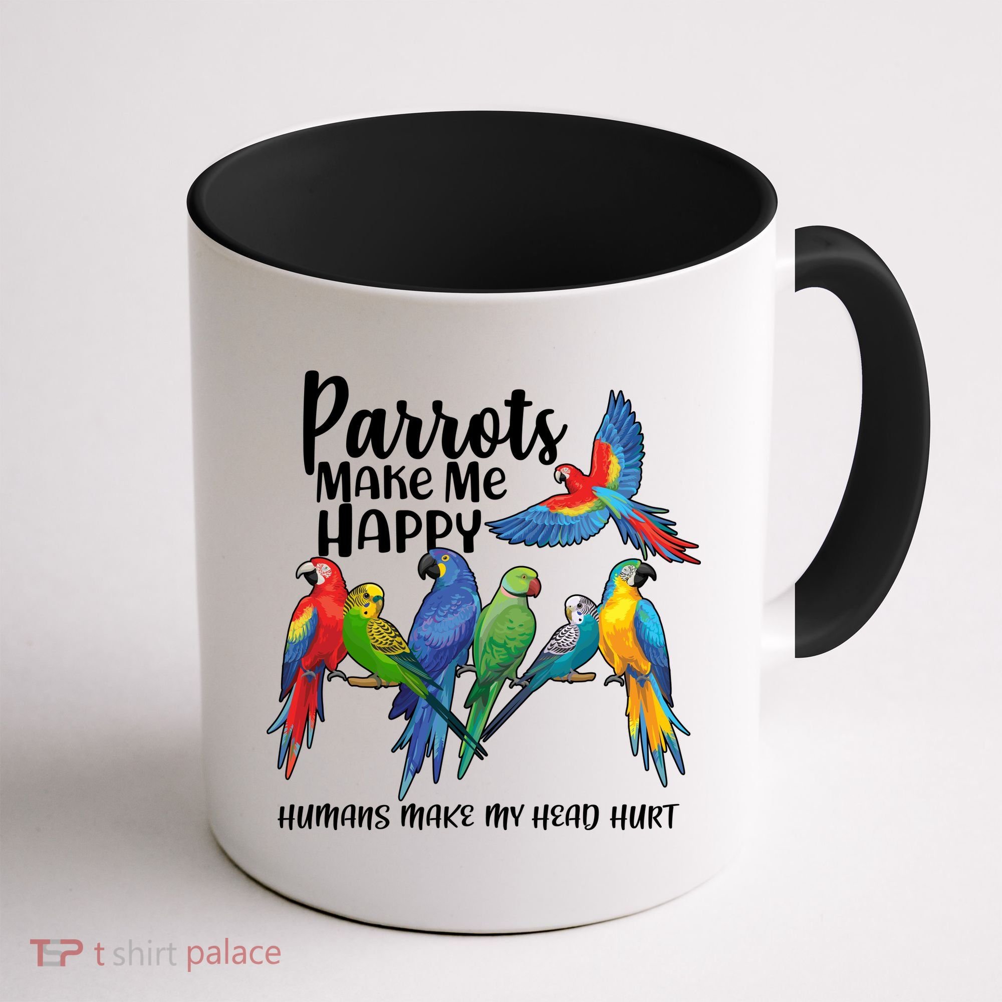 Parrots Make Me Happy Human Make My Head Hurt Coffee Mug