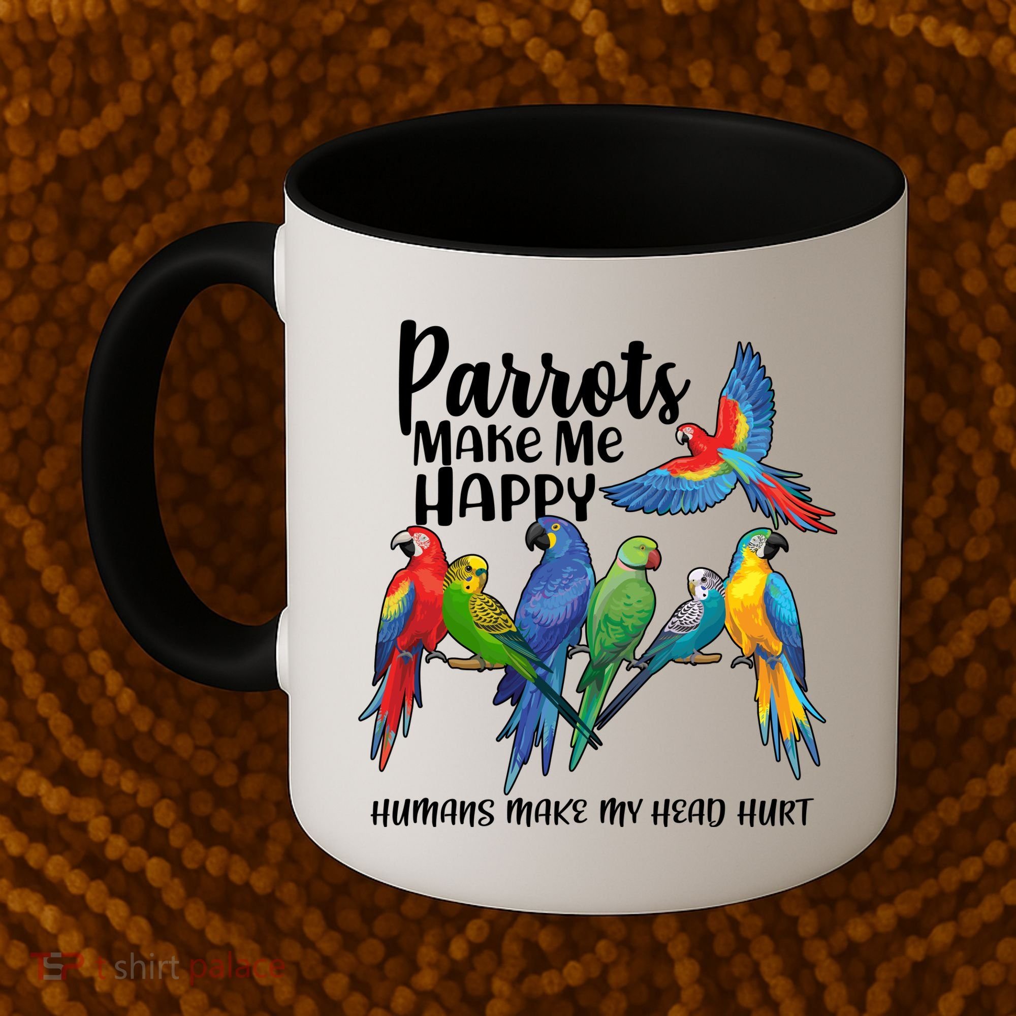 Parrots Make Me Happy Human Make My Head Hurt Coffee Mug