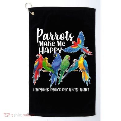 Parrots Make Me Happy Human Make My Head Hurt Golf Towel