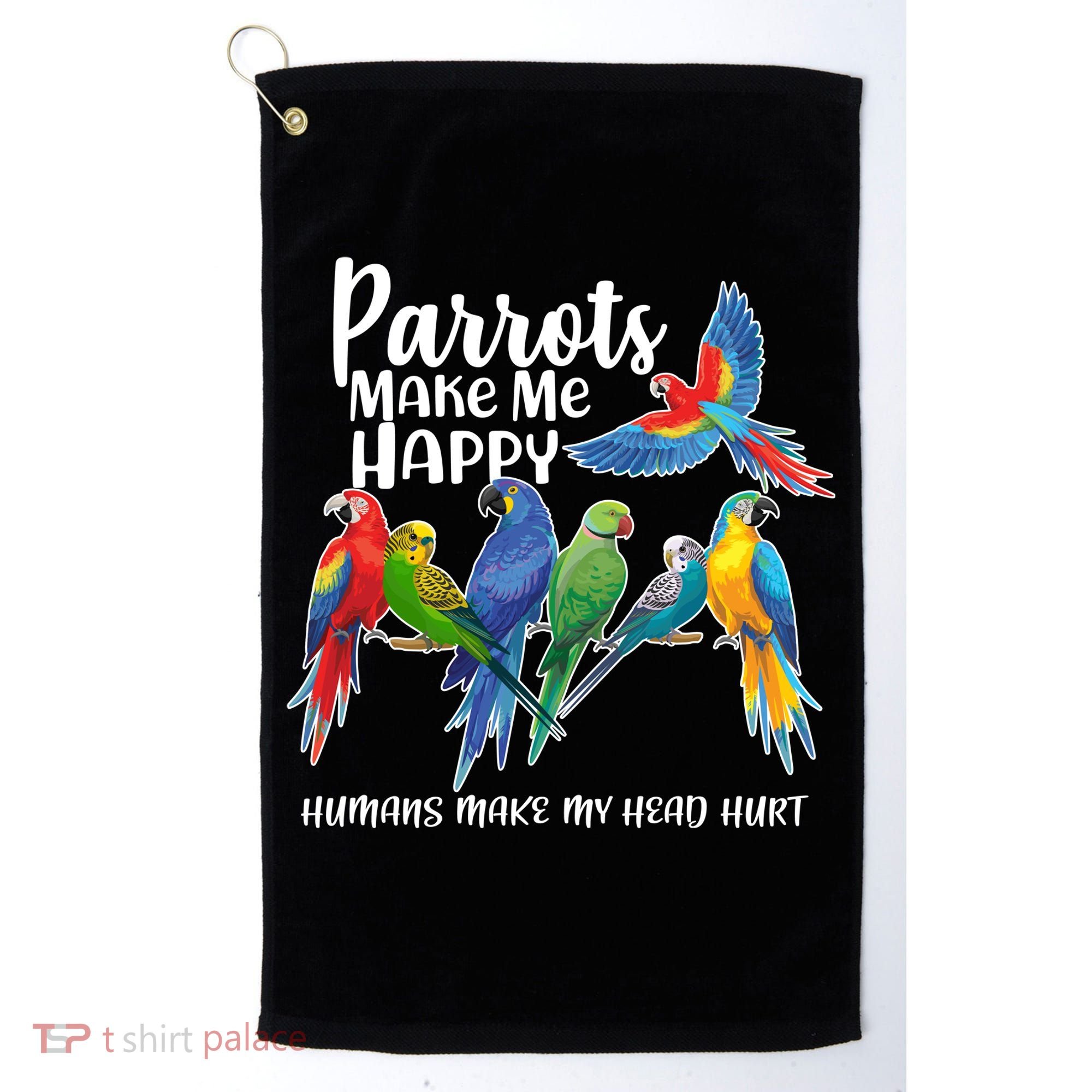 Parrots Make Me Happy Human Make My Head Hurt Golf Towel