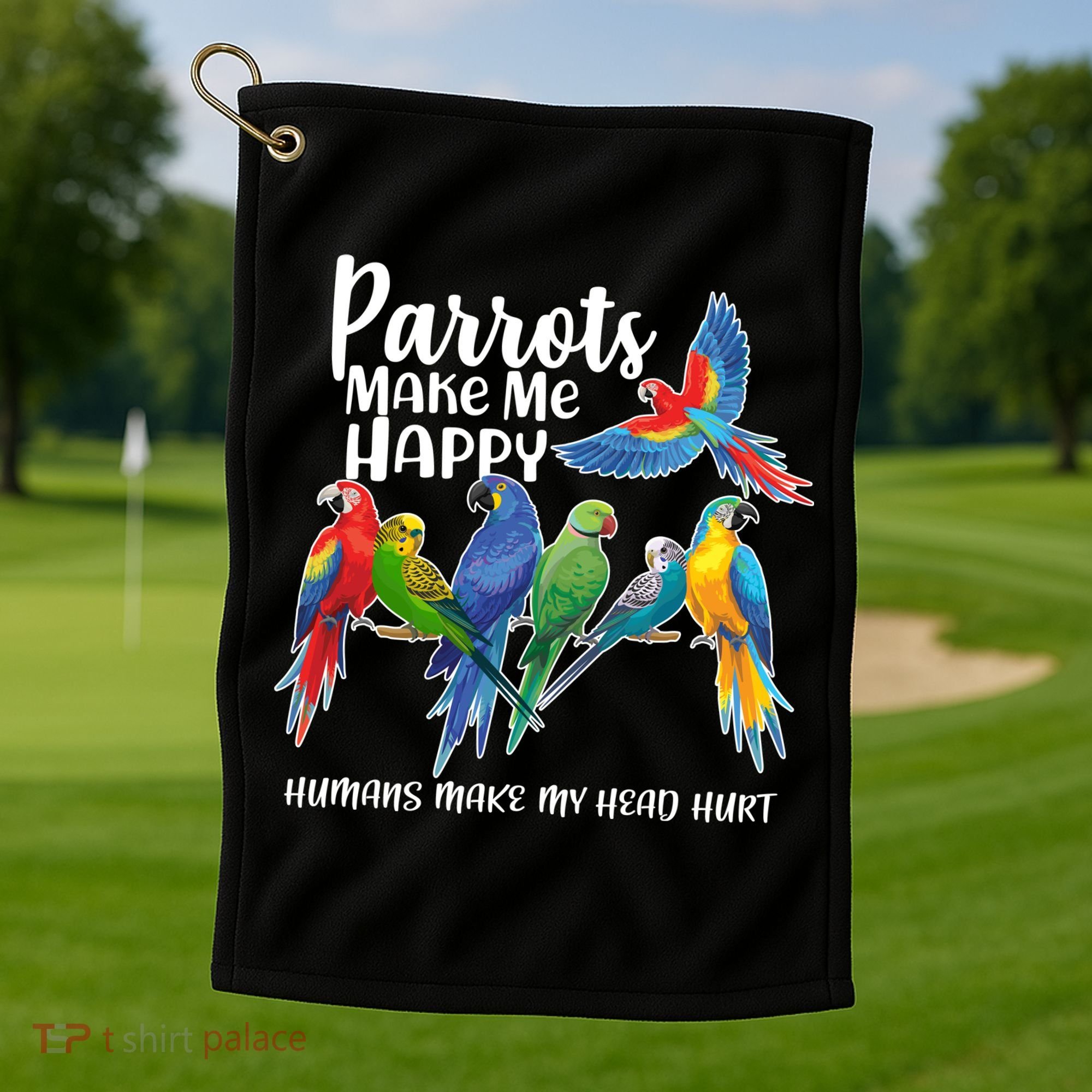 Parrots Make Me Happy Human Make My Head Hurt Golf Towel