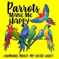 Parrots Make Me Happy Human Make My Head Hurt Long Sleeve Shirt thumb 2