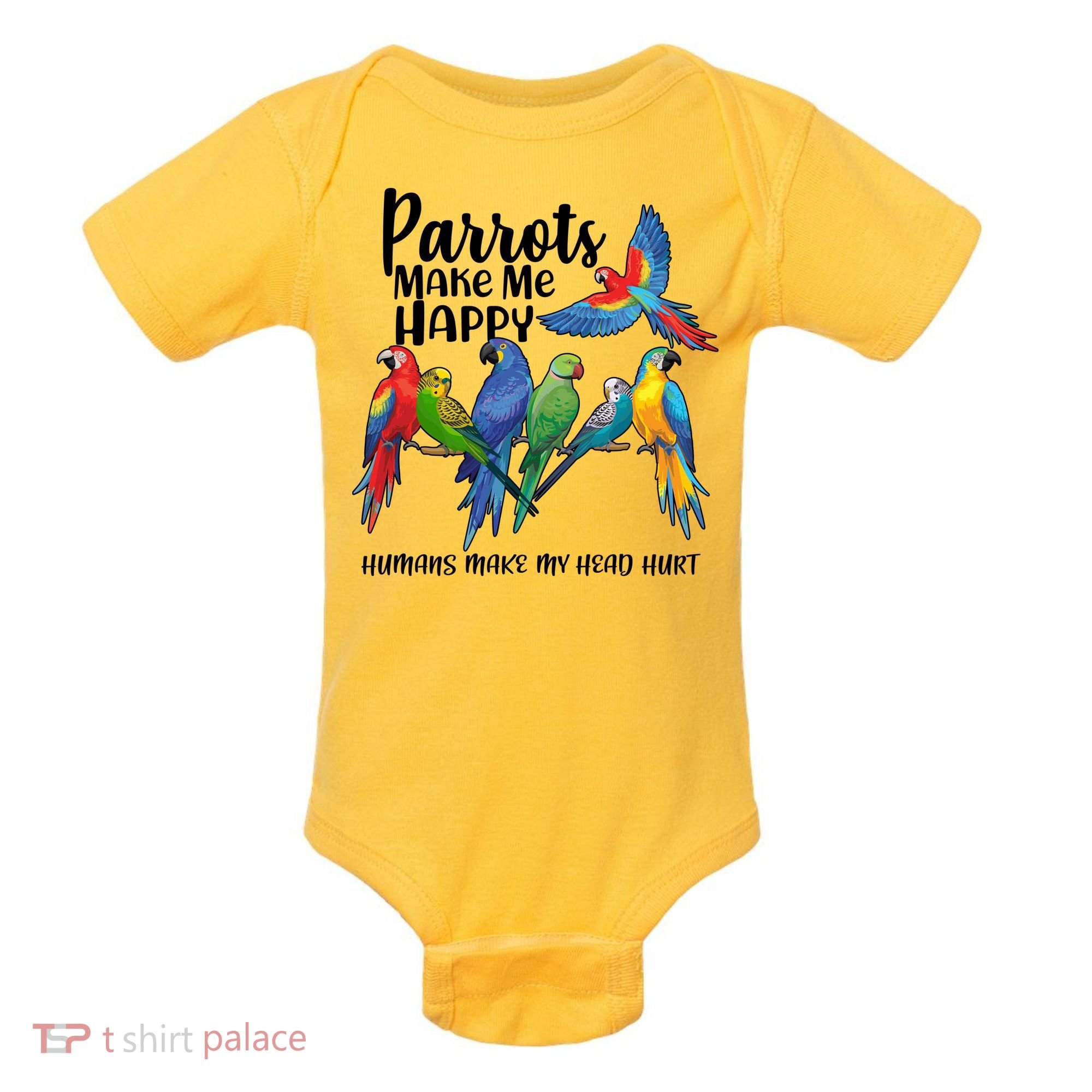 Parrots Make Me Happy Human Make My Head Hurt Baby Bodysuit