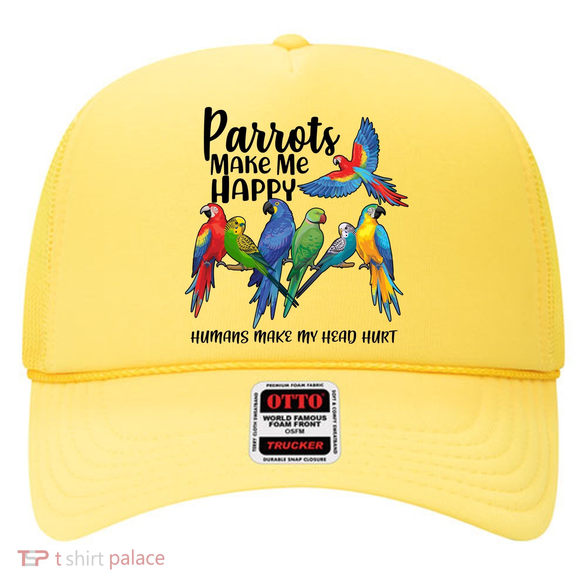 Parrots Make Me Happy Human Make My Head Hurt Hat