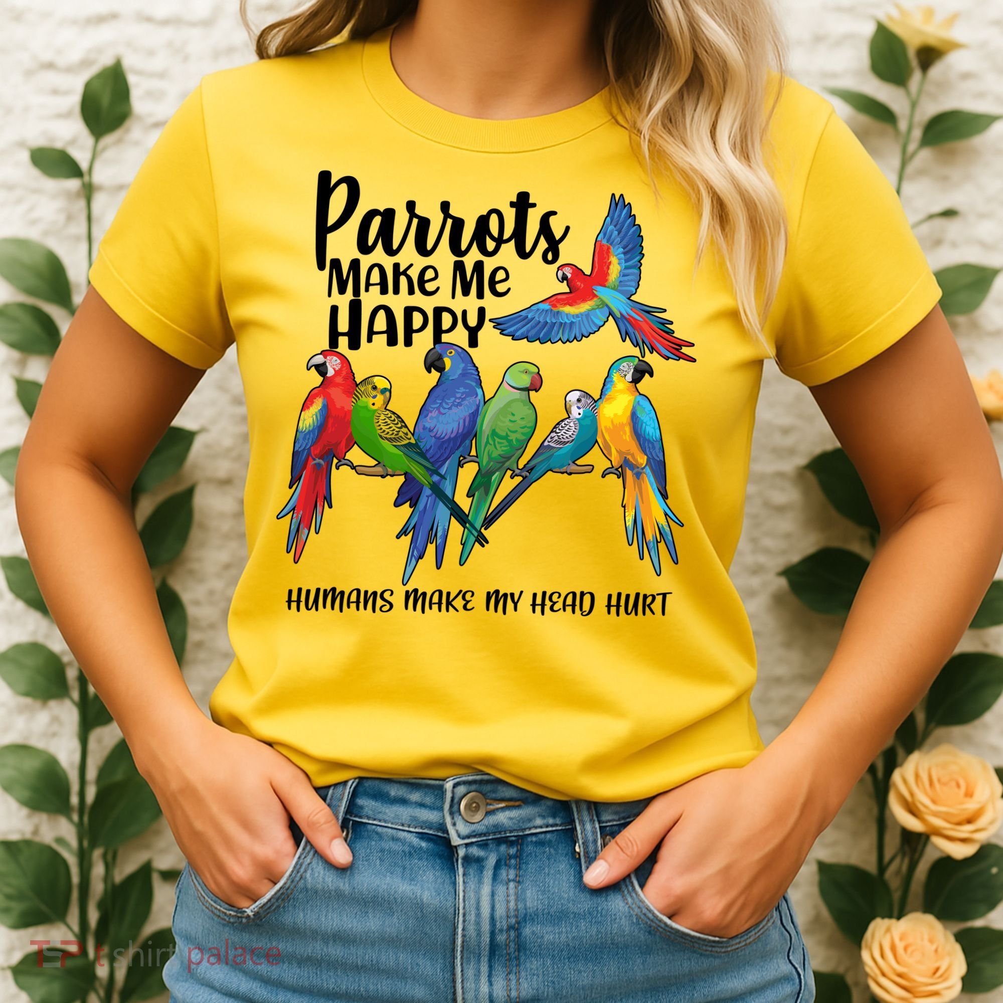 Parrots Make Me Happy Human Make My Head Hurt Women's T-Shirt