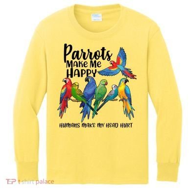 Parrots Make Me Happy Human Make My Head Hurt Kids Long Sleeve Shirt