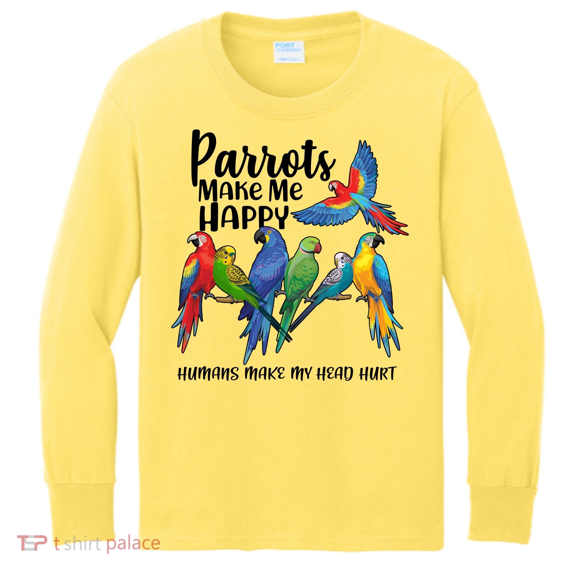 Parrots Make Me Happy Human Make My Head Hurt Kids Long Sleeve Shirt