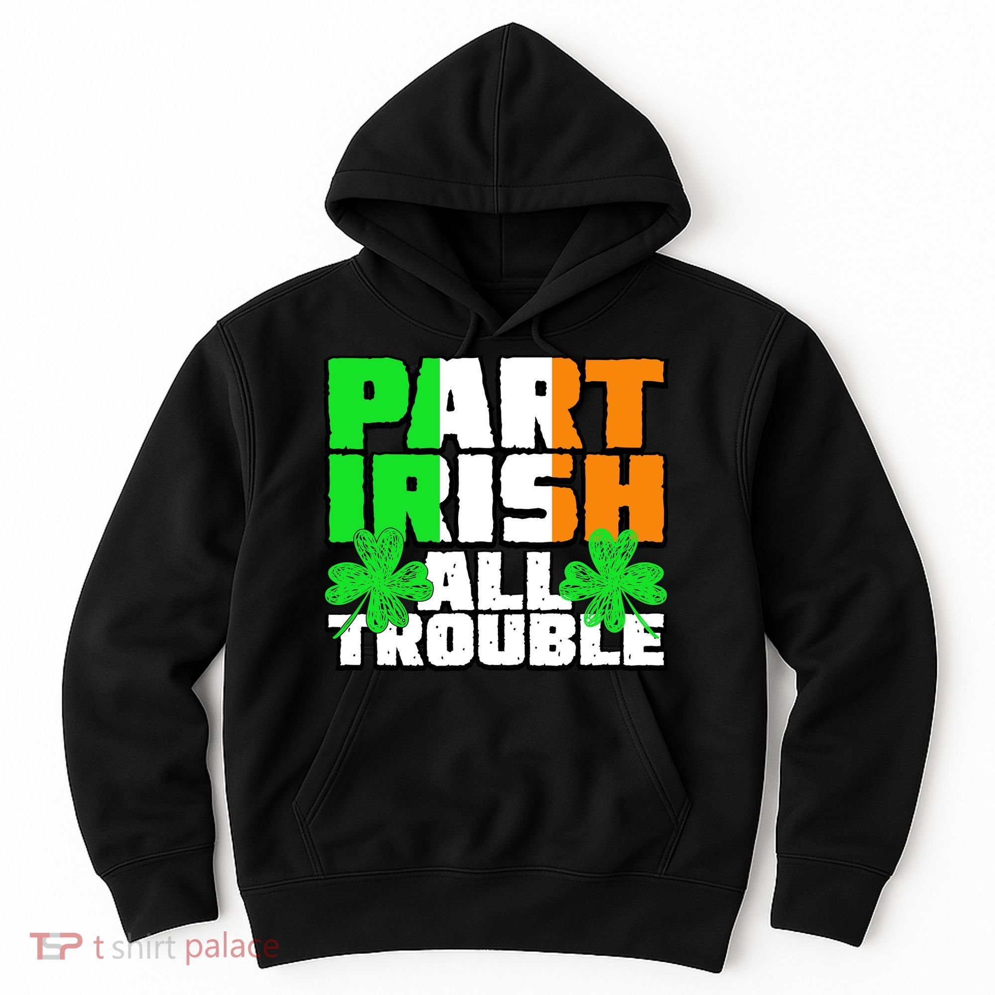 Part Irish All Trouble Hoodie