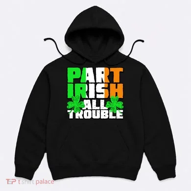 Part Irish All Trouble Hoodie