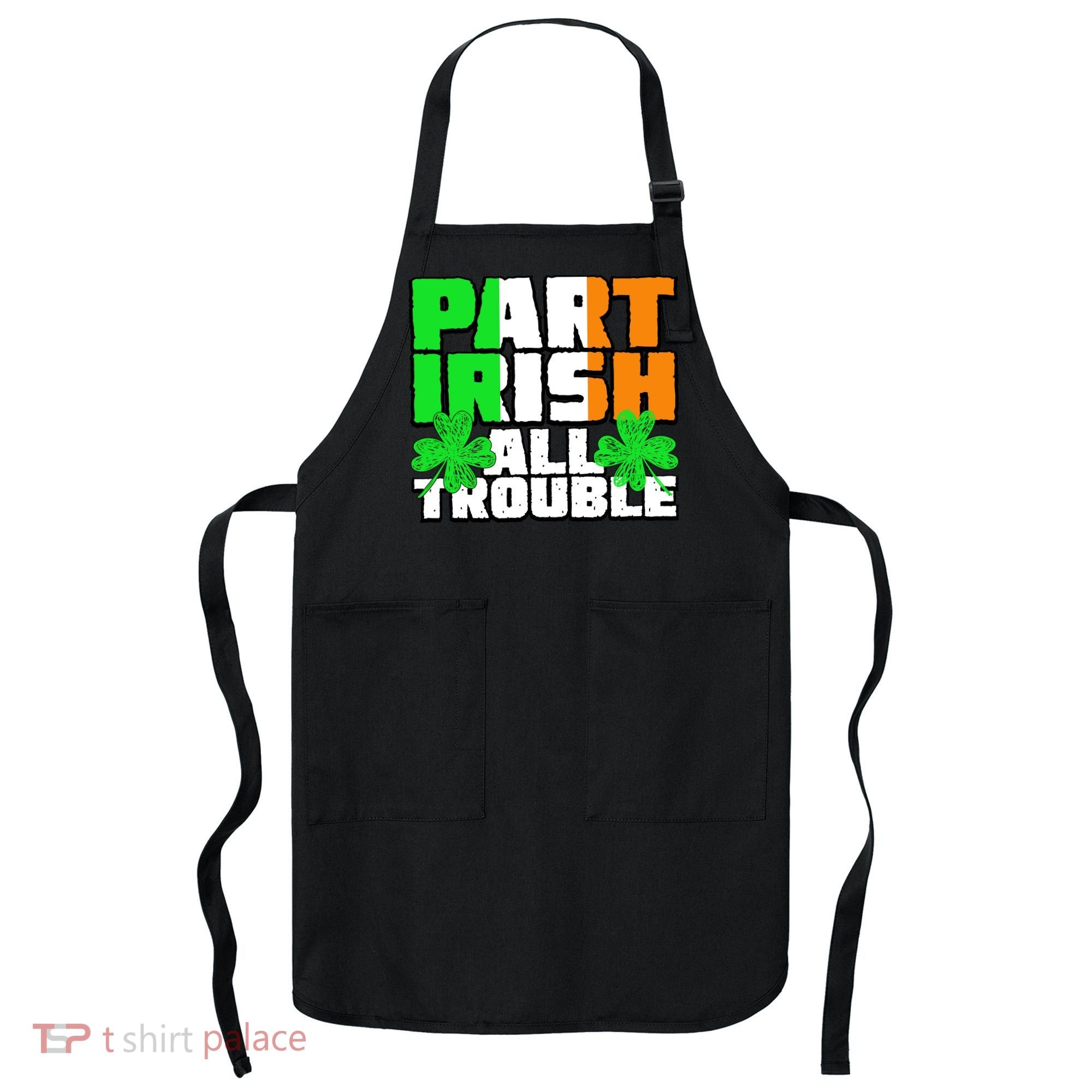 Part Irish All Trouble Apron