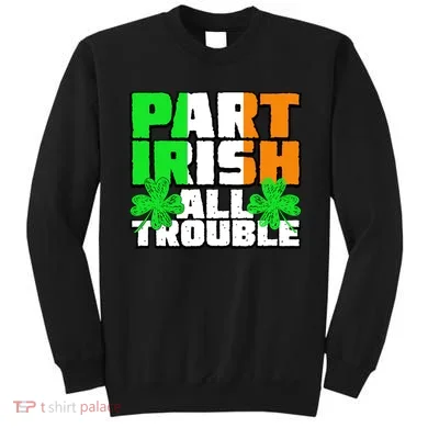 Part Irish All Trouble Sweatshirt