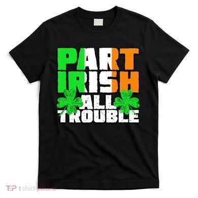 Part Irish All Trouble T-Shirt