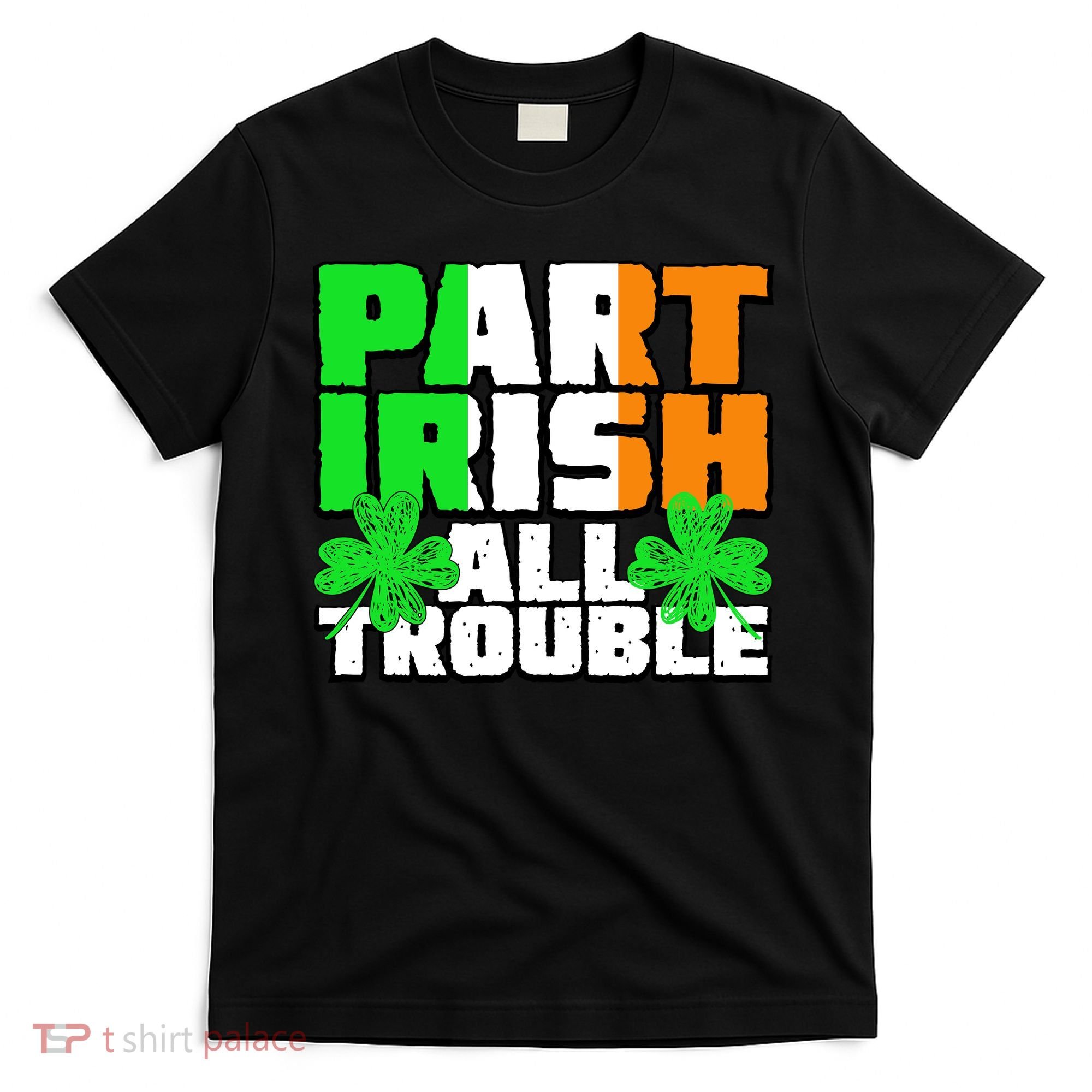 Part Irish All Trouble T-Shirt