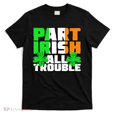 Part Irish All Trouble T-Shirt