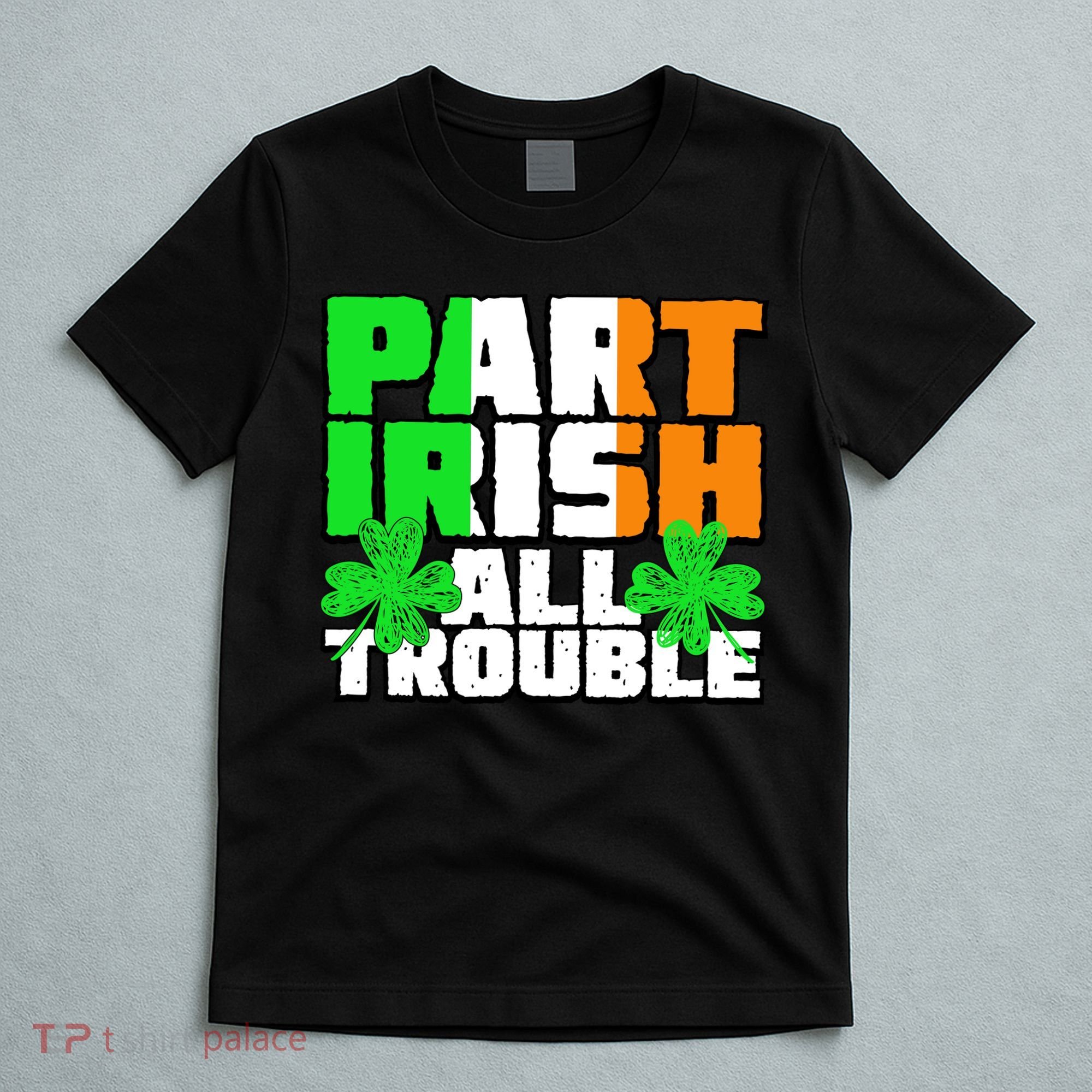 Part Irish All Trouble T-Shirt