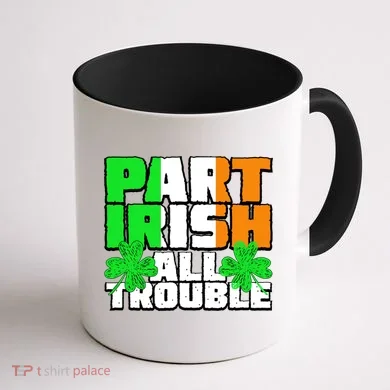 Part Irish All Trouble Coffee Mug back