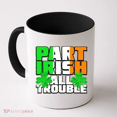 Part Irish All Trouble Coffee Mug