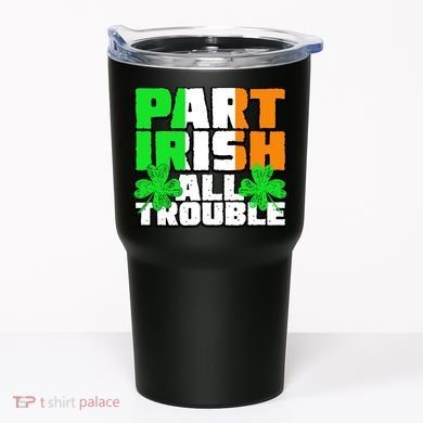 Part Irish All Trouble Tumbler