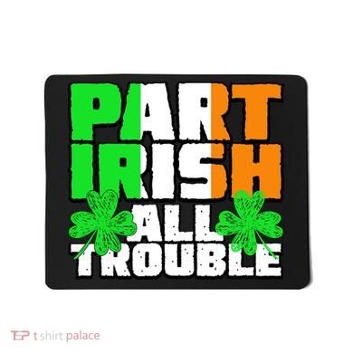 Part Irish All Trouble Mousepad